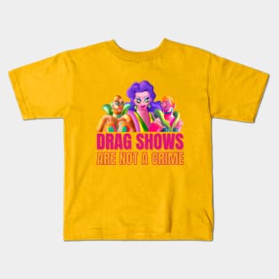 Drag Shows Are Not A Crime Kids T-Shirt